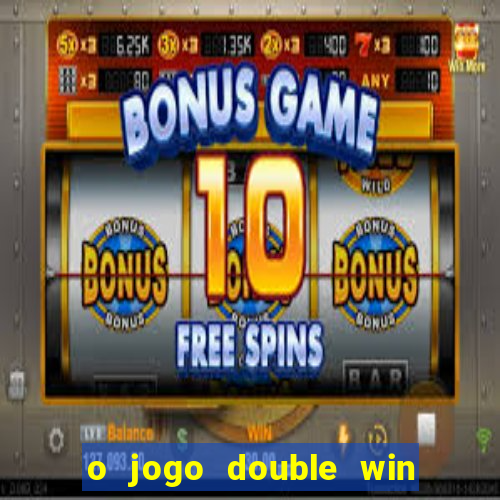 o jogo double win paga mesmo